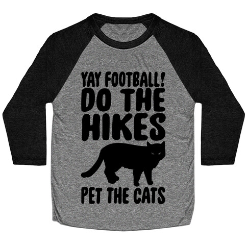 Yay Football Do The Hikes Pet The Cats  Baseball Tee