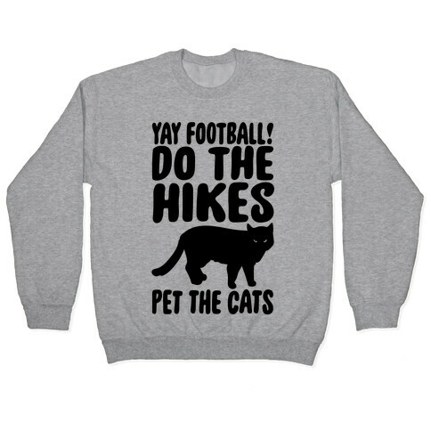 Yay Football Do The Hikes Pet The Cats  Pullover