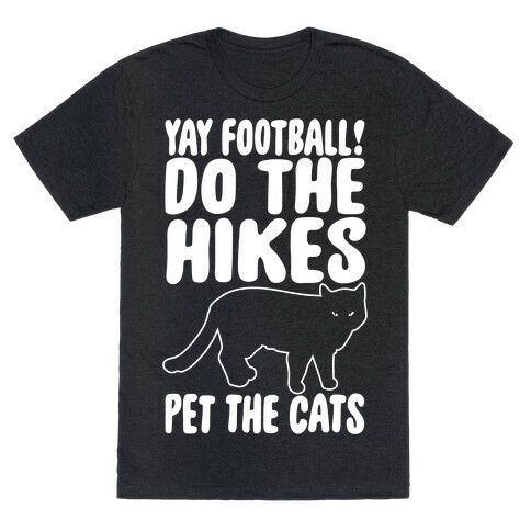 Yay Football Do The Hikes Pet The Cats White Print T-Shirt