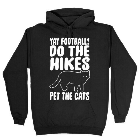 Yay Football Do The Hikes Pet The Cats White Print Hooded Sweatshirt