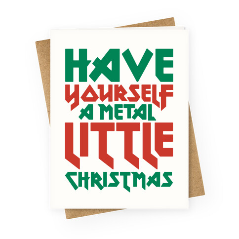 Have Yourself A Metal Little Christmas  Greeting Card