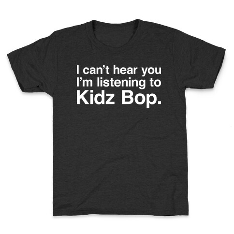 I Can't Hear You I'm Listening To Kidz Bop. Kids T-Shirt
