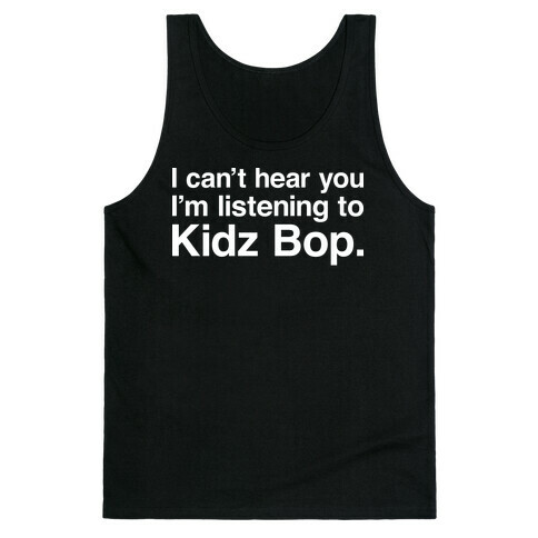 I Can't Hear You I'm Listening To Kidz Bop. Tank Top