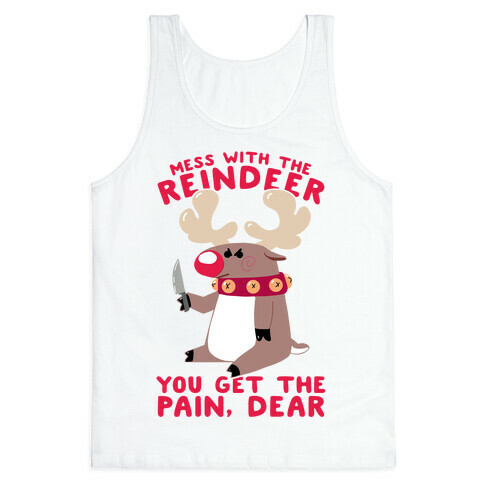 Mess With The Reindeer, You Get the Pain, Dear Tank Top