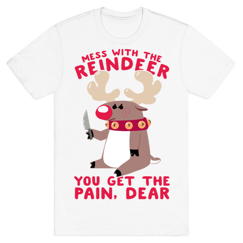 Mess With The Reindeer, You Get the Pain, Dear T-Shirt