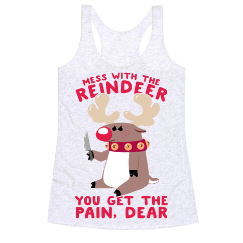 Mess With The Reindeer, You Get the Pain, Dear Racerback Tank Top