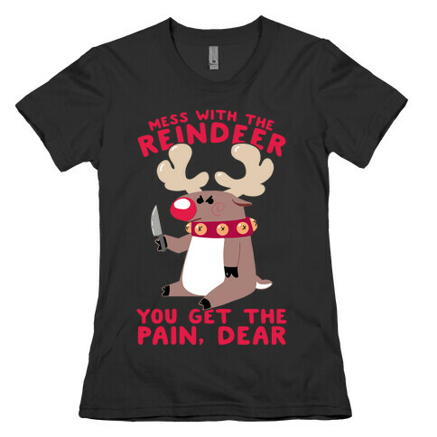 Mess With The Reindeer, You Get the Pain, Dear Womens T-Shirt