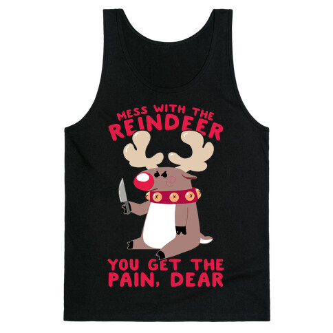 Mess With The Reindeer, You Get the Pain, Dear Tank Top