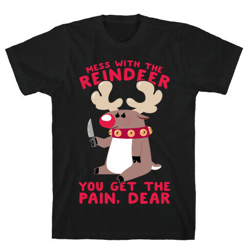 Mess With The Reindeer, You Get the Pain, Dear T-Shirt