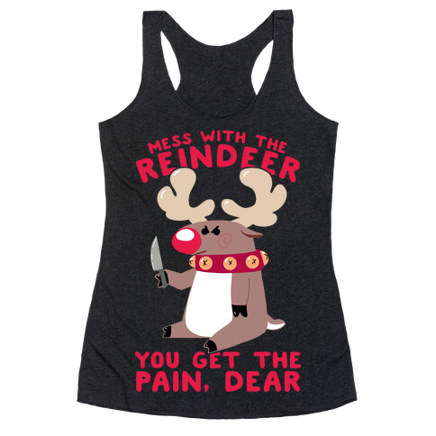 Mess With The Reindeer, You Get the Pain, Dear Racerback Tank Top