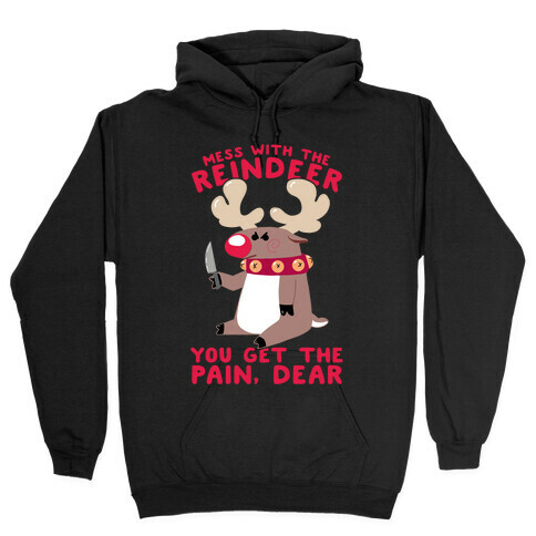Mess With The Reindeer, You Get the Pain, Dear Hooded Sweatshirt