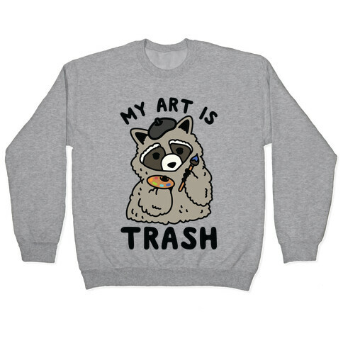 My Art is Trash Racoon Pullover