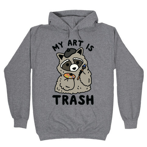 My Art is Trash Racoon Hooded Sweatshirt