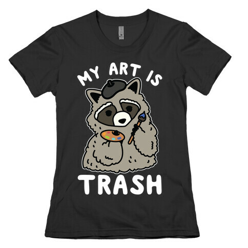 My Art is Trash Racoon Womens T-Shirt
