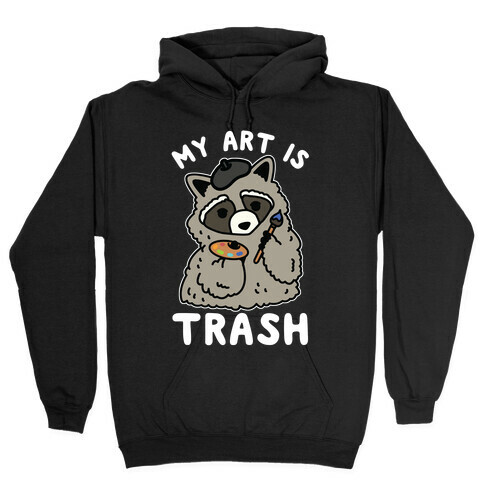 My Art is Trash Racoon Hooded Sweatshirt