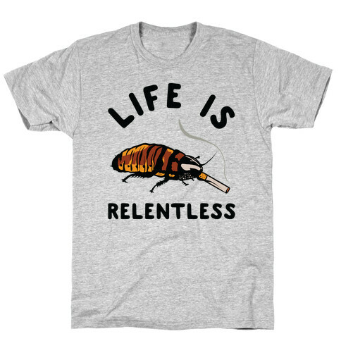 Life is Relentless Cockroach T-Shirt