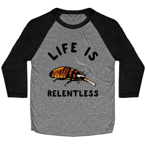 Life is Relentless Cockroach Baseball Tee