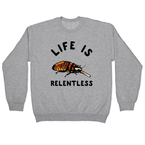 Life is Relentless Cockroach Pullover