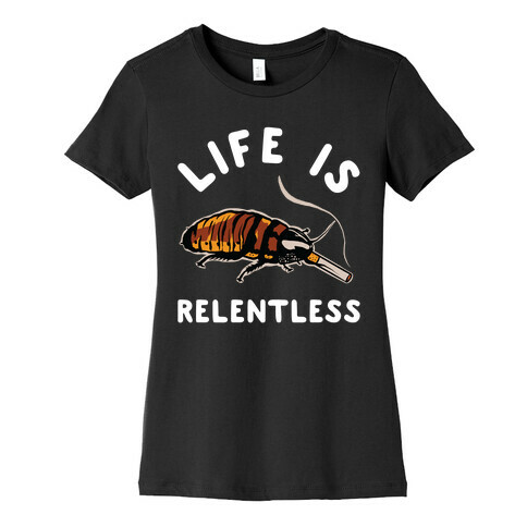 Life is Relentless Cockroach Womens T-Shirt