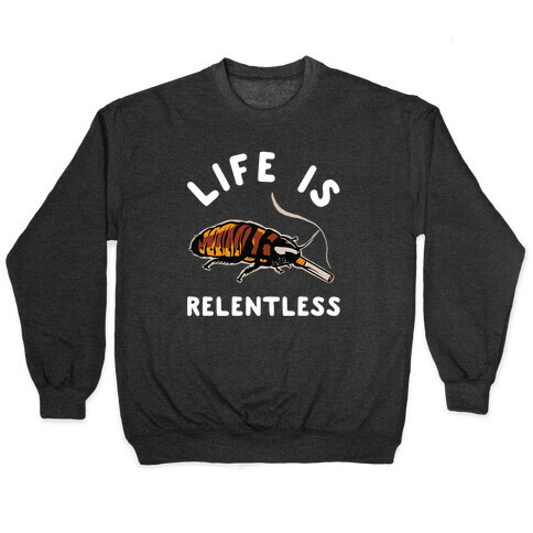 Life is Relentless Cockroach Pullover