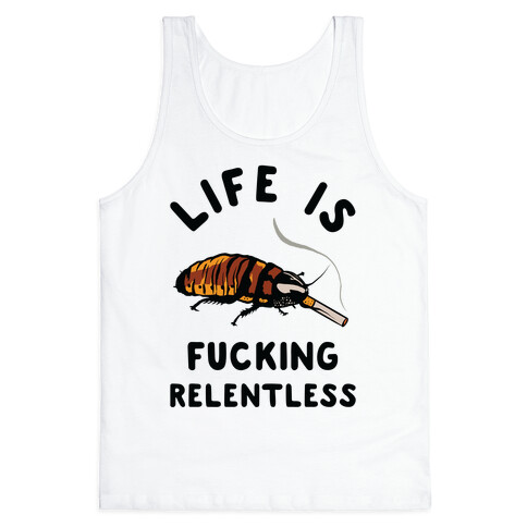 Life is F***ing Relentless Cockroach Tank Top