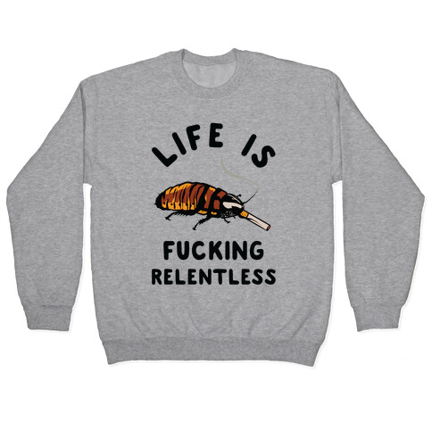 Life is F***ing Relentless Cockroach Pullover