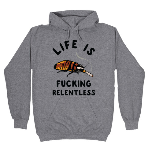 Life is F***ing Relentless Cockroach Hooded Sweatshirt