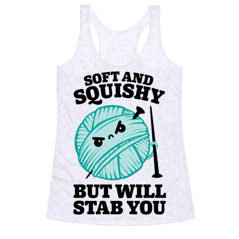 Soft and Squishy But Will Stab You Racerback Tank Top