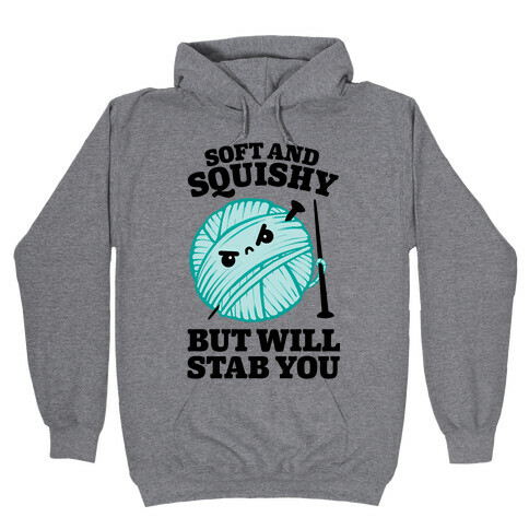 Soft and Squishy But Will Stab You Hooded Sweatshirt