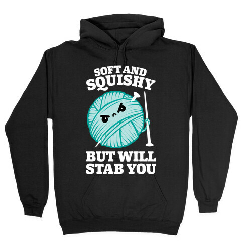 Soft and Squishy But Will Stab You Hooded Sweatshirt