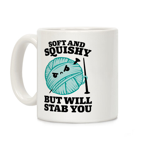 Soft and Squishy But Will Stab You Coffee Mug