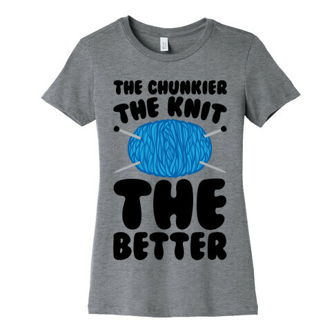 The Chunkier The Knit The Better Womens T-Shirt