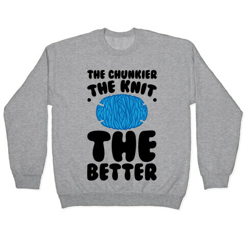 The Chunkier The Knit The Better Pullover