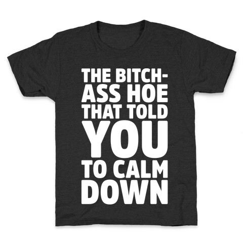 The Bitch-Ass Hoe That Told You To Calm Down  Kids T-Shirt