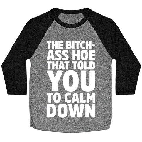 The Bitch-Ass Hoe That Told You To Calm Down  Baseball Tee