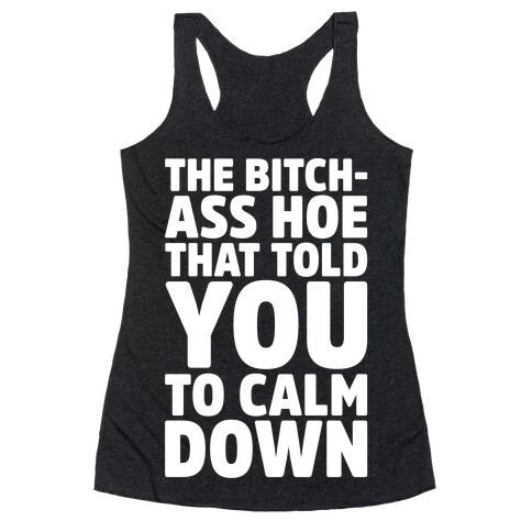 The Bitch-Ass Hoe That Told You To Calm Down  Racerback Tank Top