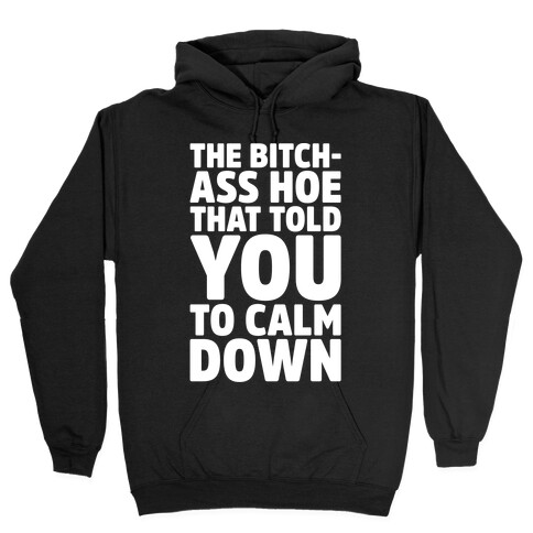 The Bitch-Ass Hoe That Told You To Calm Down  Hooded Sweatshirt