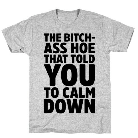 The Bitch-Ass Hoe That Told You To Calm Down  T-Shirt