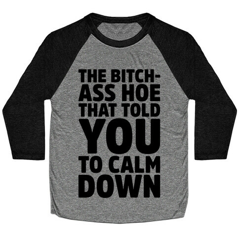 The Bitch-Ass Hoe That Told You To Calm Down  Baseball Tee