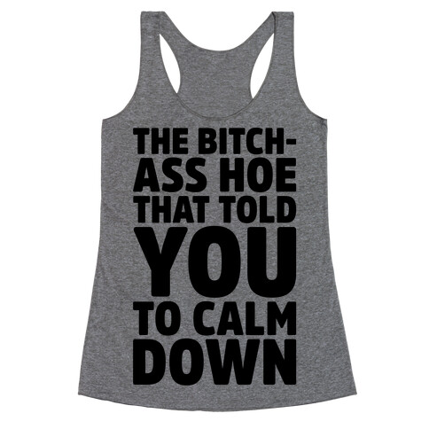 The Bitch-Ass Hoe That Told You To Calm Down  Racerback Tank Top