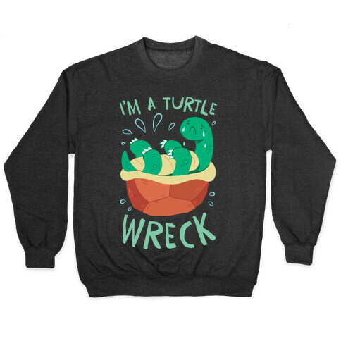 I'm A Turtle Wreck Pullover