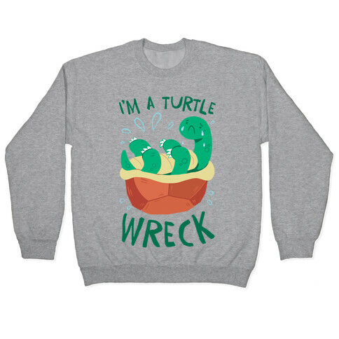 I'm A Turtle Wreck Pullover