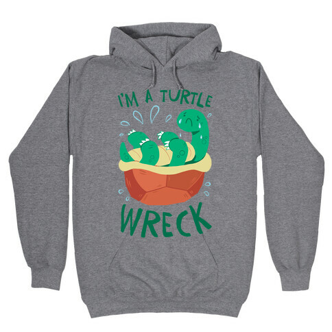I'm A Turtle Wreck Hooded Sweatshirt