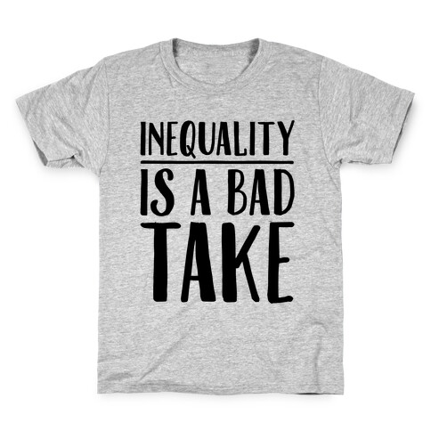 Inequality Is A Bad Take Kids T-Shirt