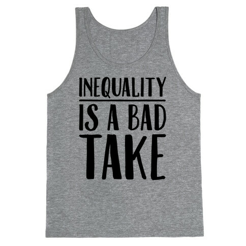Inequality Is A Bad Take Tank Top