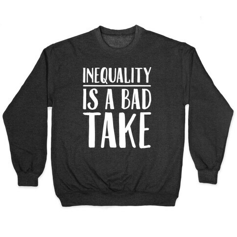Inequality Is A Bad Take White Print Pullover