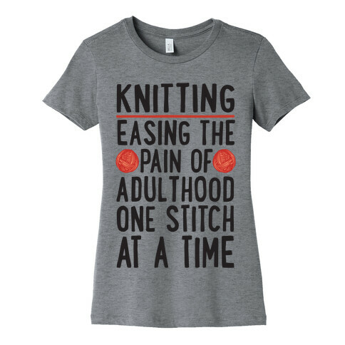 Knitting Easing The Pain of Adulthood One Stitch At A Time Womens T-Shirt