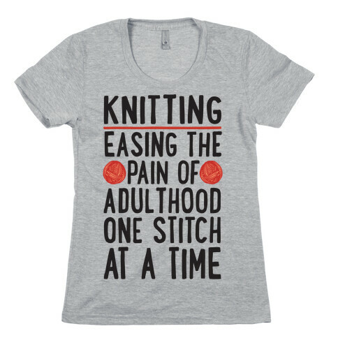 Knitting Easing The Pain of Adulthood One Stitch At A Time Womens T-Shirt