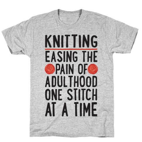 Knitting Easing The Pain of Adulthood One Stitch At A Time T-Shirt