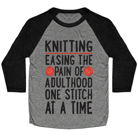Knitting Easing The Pain of Adulthood One Stitch At A Time Baseball Tee